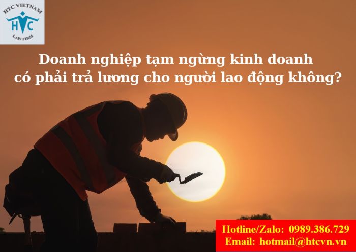 Doanh nghiệp tạm ngừng kinh doanh có phải trả lương cho người lao động không?